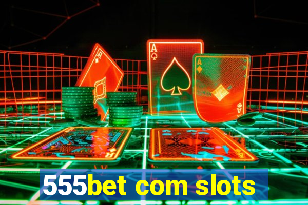 555bet com slots